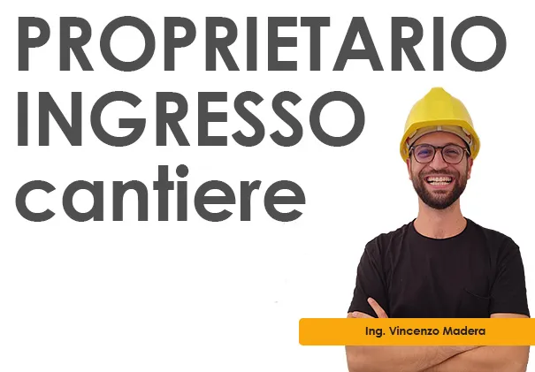Il committente proprietario puo entrare nel cantiere di casa