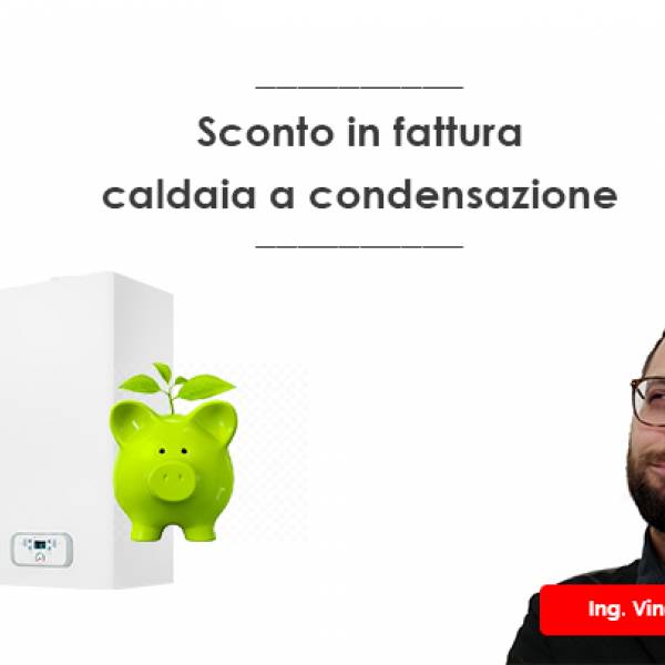 Caldaia con sconto in fattura 50 e 65%. Come ottenerlo in sicurezza - offerte