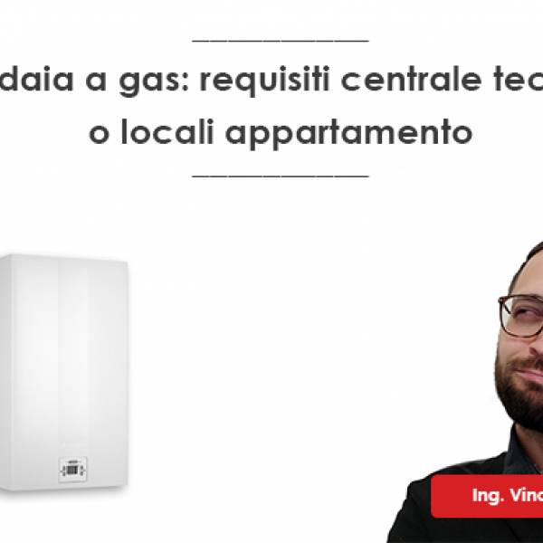 Caldaia a gas: requisiti centrale tecnica o locali appartamento 2026